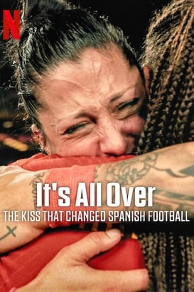Her Şey Bitti: İspanyol Futbolunu Değiştiren Öpücük izle